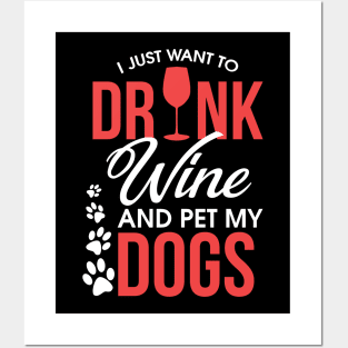 I Just Want To Drink Wine And Pet My Dogs Wino Posters and Art